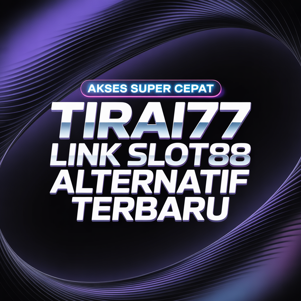 TIRAI77 Link Slot88 Alternatif Terbaru dengan Akses Super Cepat